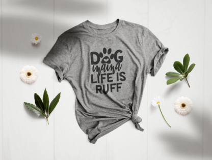 dog mama life is ruff shirt