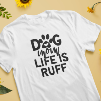 dog mom life is ruff shirts