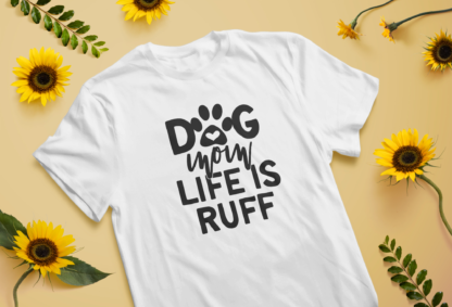 dog mom life is ruff shirts