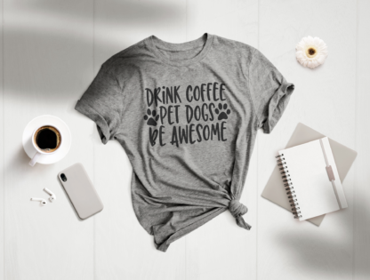 drink coffee pet dogs be awesome shirt