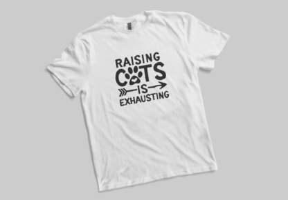 Raising Cats Is Exhausting shirt